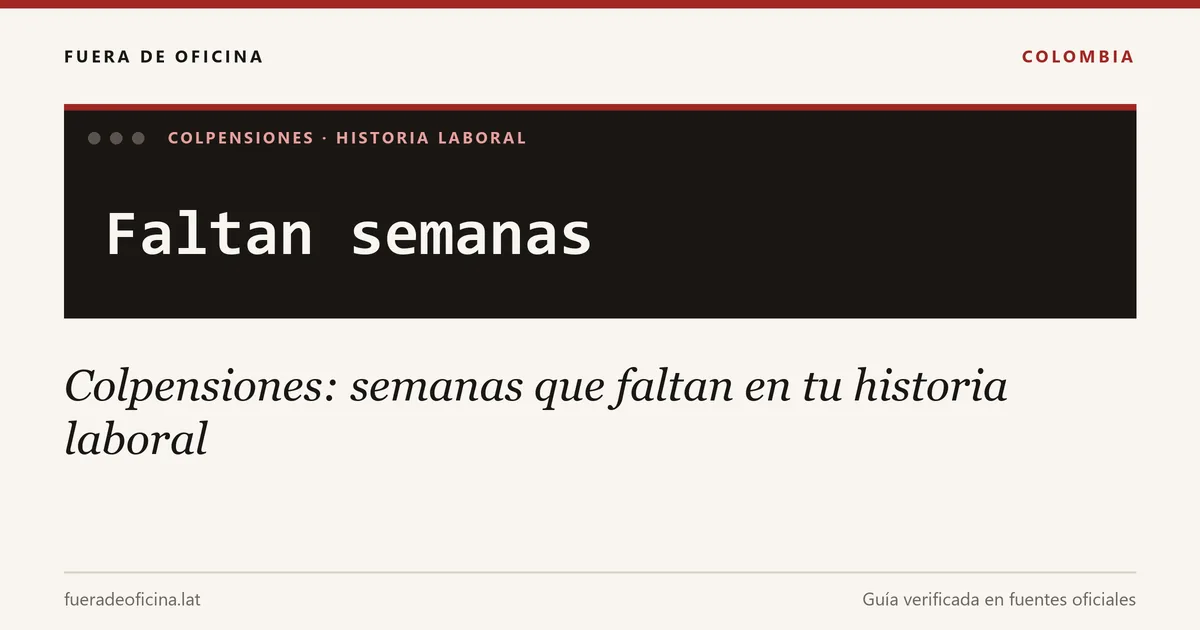 Colpensiones: semanas que faltan en tu historia laboral