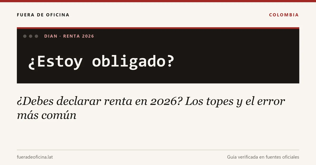 ¿Debes declarar renta en 2026? Los topes y el error más común
