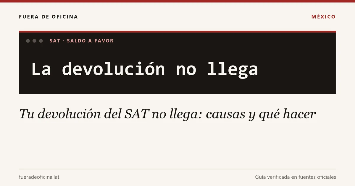 Tu devolución del SAT no llega: causas y qué hacer