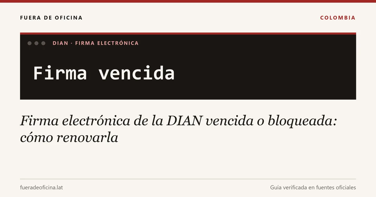 Firma electrónica de la DIAN vencida o bloqueada: cómo renovarla
