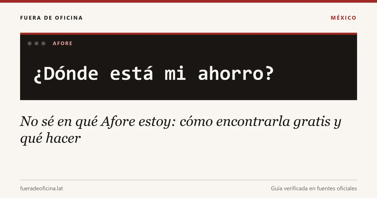 No sé en qué Afore estoy: cómo encontrarla gratis y qué hacer