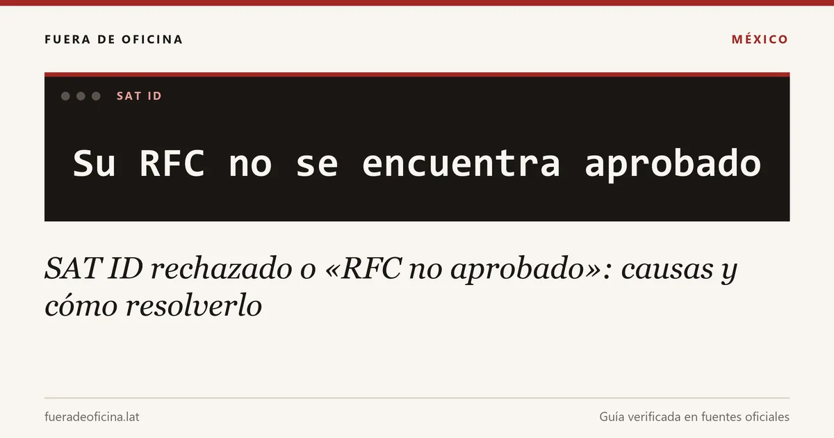 SAT ID rechazado o «RFC no aprobado»: causas y cómo resolverlo